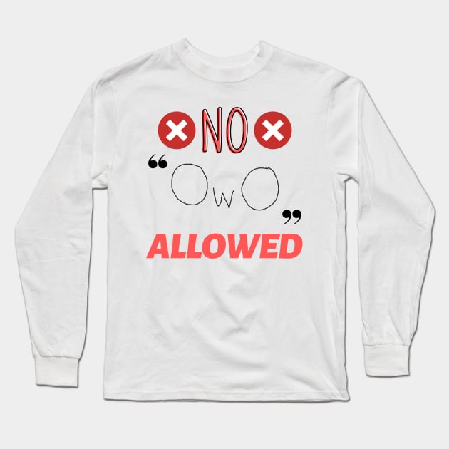 No OwO Allowed Long Sleeve T-Shirt by SpaceDogLaika